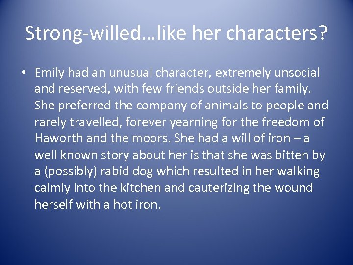 Strong-willed…like her characters? • Emily had an unusual character, extremely unsocial and reserved, with