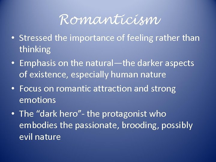 Romanticism • Stressed the importance of feeling rather than thinking • Emphasis on the