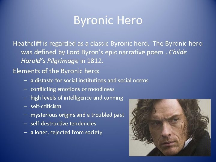 Byronic Hero Heathcliff is regarded as a classic Byronic hero. The Byronic hero was