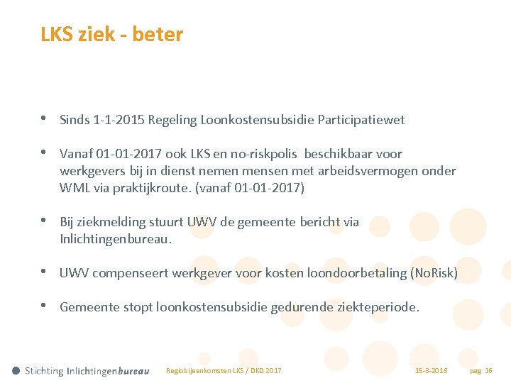 LKS ziek - beter • Sinds 1 -1 -2015 Regeling Loonkostensubsidie Participatiewet • Vanaf