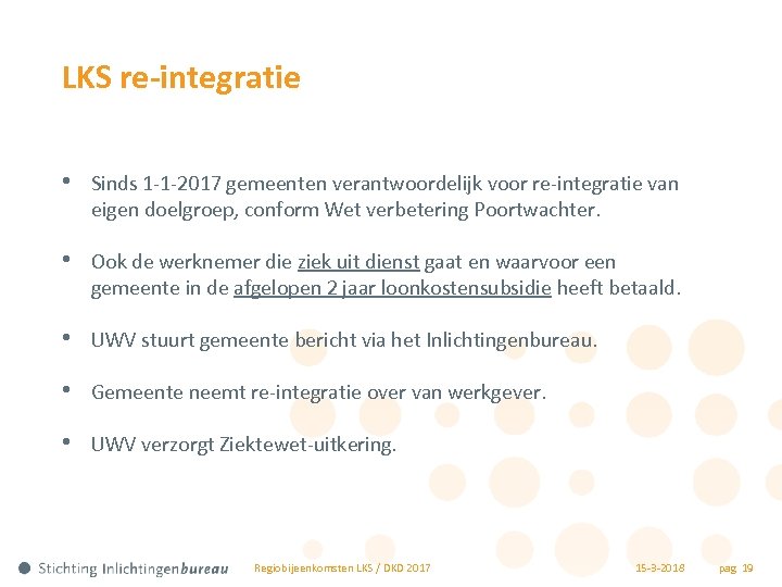 LKS re-integratie • Sinds 1 -1 -2017 gemeenten verantwoordelijk voor re-integratie van eigen doelgroep,