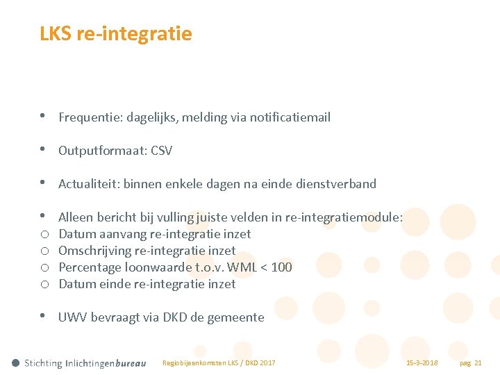 LKS re-integratie • Frequentie: dagelijks, melding via notificatiemail • Outputformaat: CSV • Actualiteit: binnen