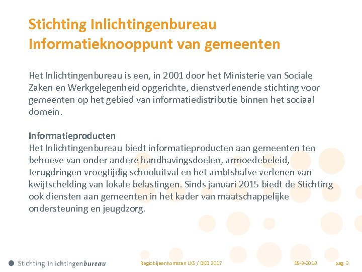 Stichting Inlichtingenbureau Informatieknooppunt van gemeenten Het Inlichtingenbureau is een, in 2001 door het Ministerie