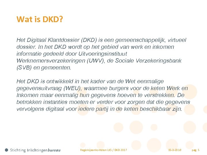 Wat is DKD? Het Digitaal Klantdossier (DKD) is een gemeenschappelijk, virtueel dossier. In het