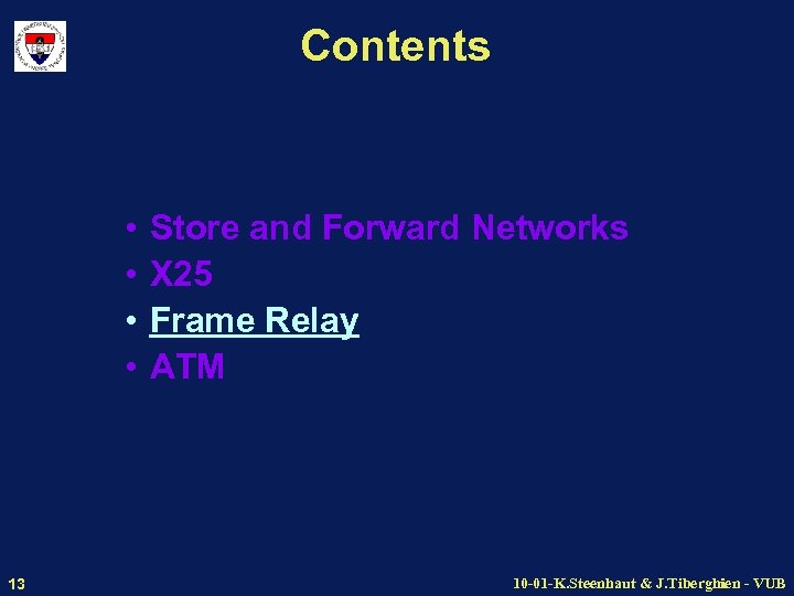 Contents • • 13 Store and Forward Networks X 25 Frame Relay ATM 10