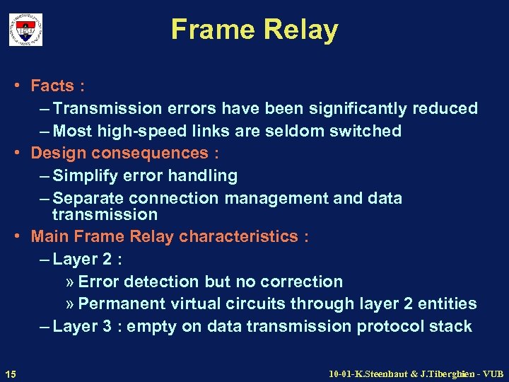 Frame Relay • Facts : – Transmission errors have been significantly reduced – Most