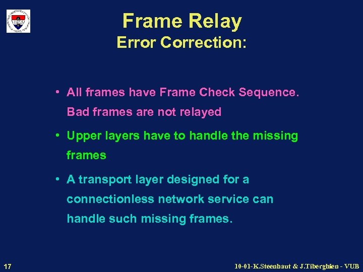 Frame Relay Error Correction: • All frames have Frame Check Sequence. Bad frames are