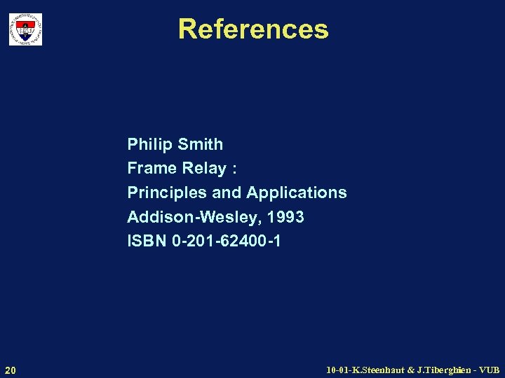 References Philip Smith Frame Relay : Principles and Applications Addison-Wesley, 1993 ISBN 0 -201