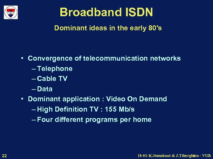 Broadband ISDN Dominant ideas in the early 80's • Convergence of telecommunication networks –