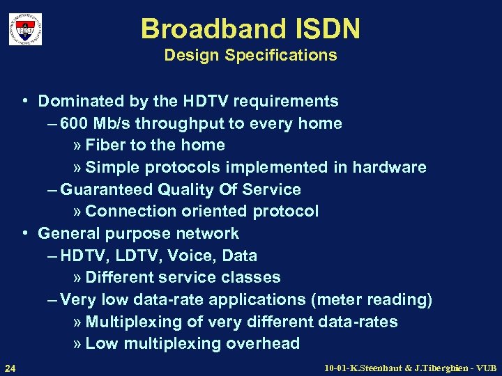 Broadband ISDN Design Specifications • Dominated by the HDTV requirements – 600 Mb/s throughput