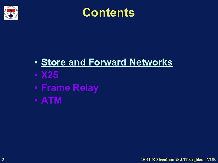 Contents • • 3 Store and Forward Networks X 25 Frame Relay ATM 10