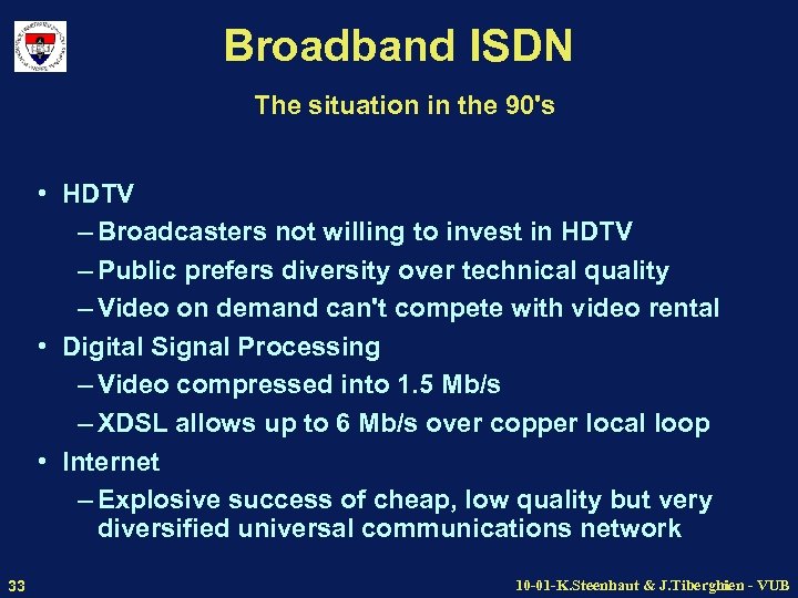 Broadband ISDN The situation in the 90's • HDTV – Broadcasters not willing to