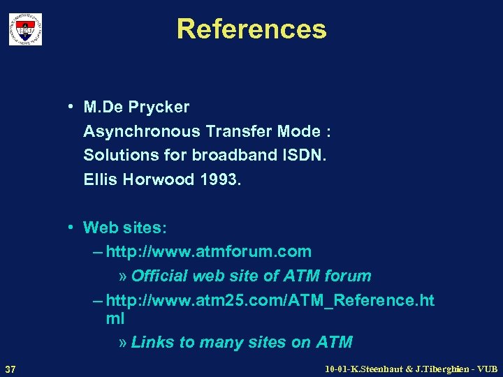 References • M. De Prycker Asynchronous Transfer Mode : Solutions for broadband ISDN. Ellis