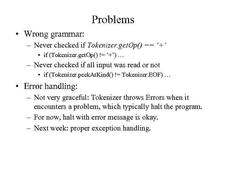 Problems • Wrong grammar: – Never checked if Tokenizer. get. Op() == ‘+’ •