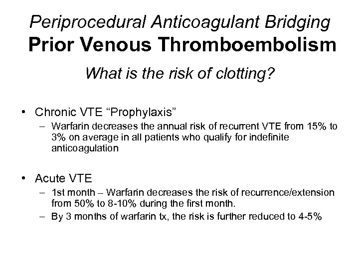 Periprocedural Anticoagulant Bridging Prior Venous Thromboembolism What is the risk of clotting? • Chronic