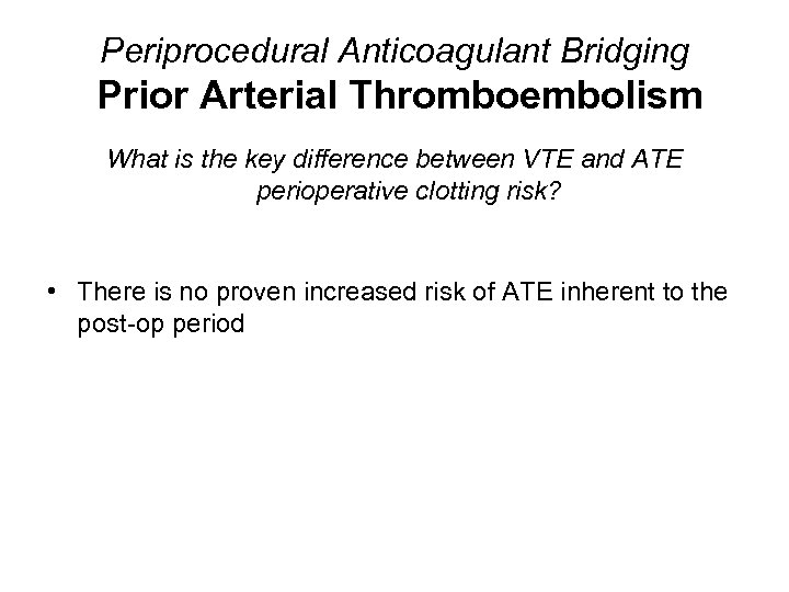 Periprocedural Anticoagulant Bridging Prior Arterial Thromboembolism What is the key difference between VTE and