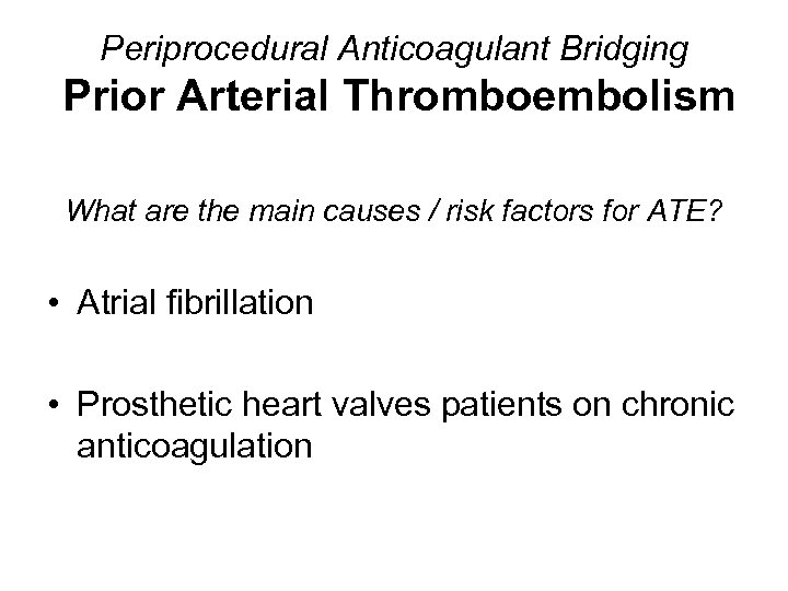 Periprocedural Anticoagulant Bridging Prior Arterial Thromboembolism What are the main causes / risk factors