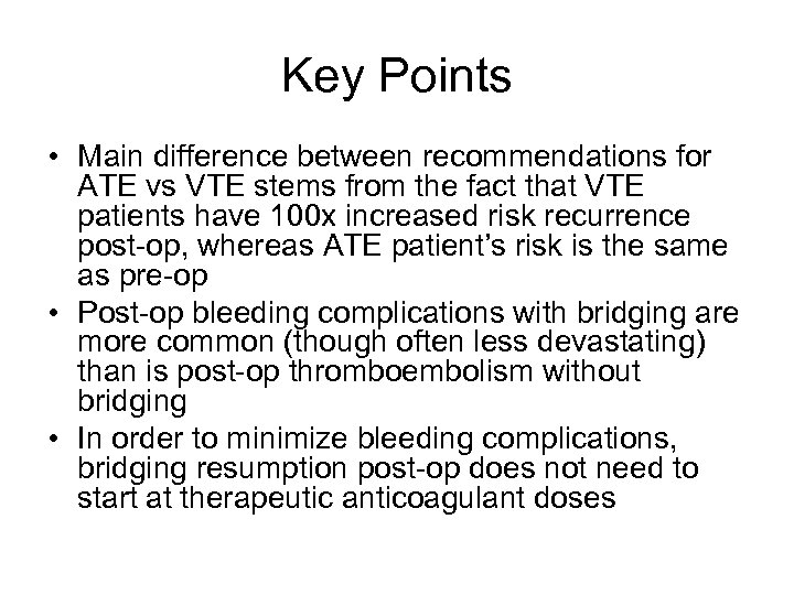 Key Points • Main difference between recommendations for ATE vs VTE stems from the