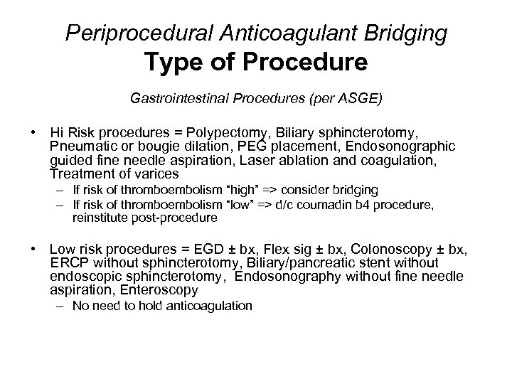 Periprocedural Anticoagulant Bridging Type of Procedure Gastrointestinal Procedures (per ASGE) • Hi Risk procedures