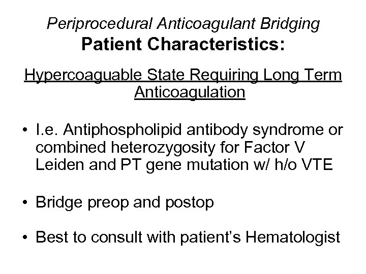 Periprocedural Anticoagulant Bridging Patient Characteristics: Hypercoaguable State Requiring Long Term Anticoagulation • I. e.