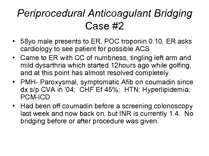 Periprocedural Anticoagulant Bridging Case #2 • 58 yo male presents to ER, POC troponin