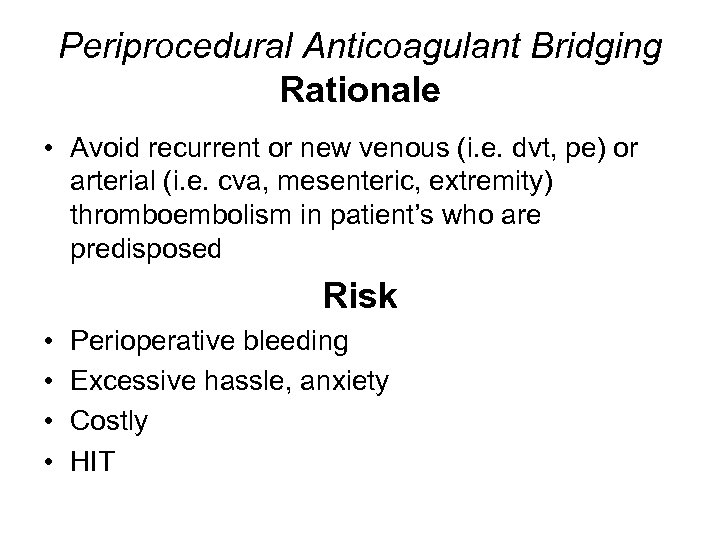 Periprocedural Anticoagulant Bridging Rationale • Avoid recurrent or new venous (i. e. dvt, pe)