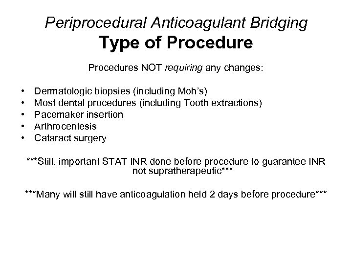 Periprocedural Anticoagulant Bridging Type of Procedures NOT requiring any changes: • • • Dermatologic