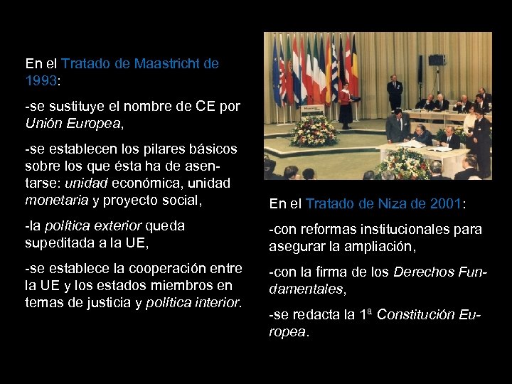 En el Tratado de Maastricht de 1993: -se sustituye el nombre de CE por