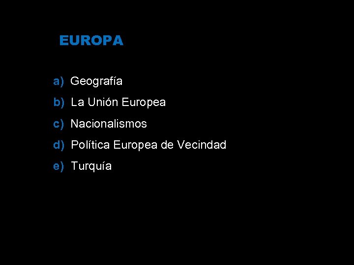 EUROPA a) Geografía b) La Unión Europea c) Nacionalismos d) Política Europea de Vecindad