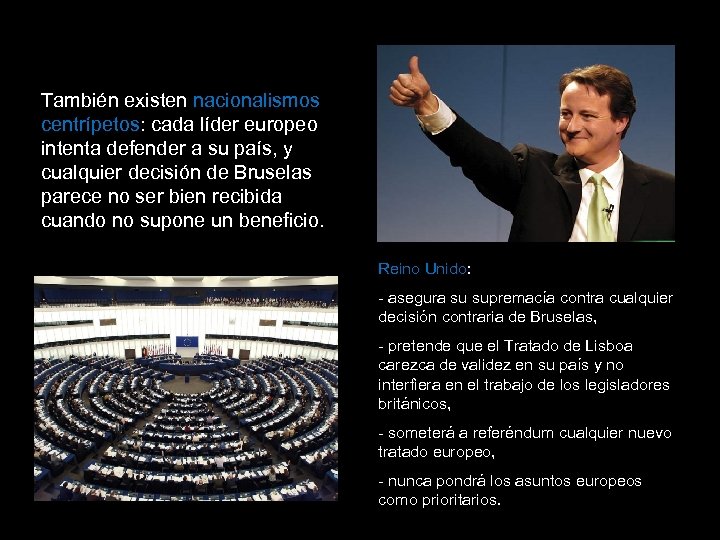 También existen nacionalismos centrípetos: cada líder europeo intenta defender a su país, y cualquier