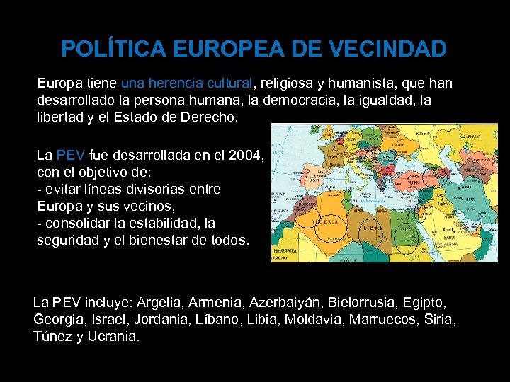 POLÍTICA EUROPEA DE VECINDAD Europa tiene una herencia cultural, religiosa y humanista, que han