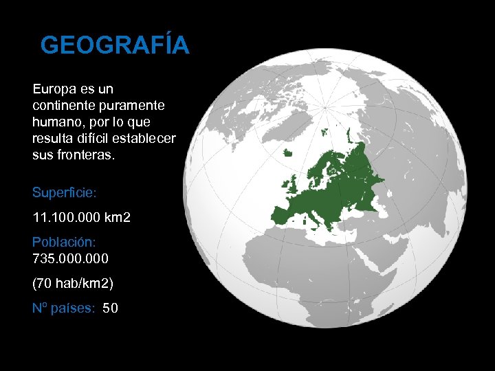 GEOGRAFÍA Europa es un continente puramente humano, por lo que resulta difícil establecer sus
