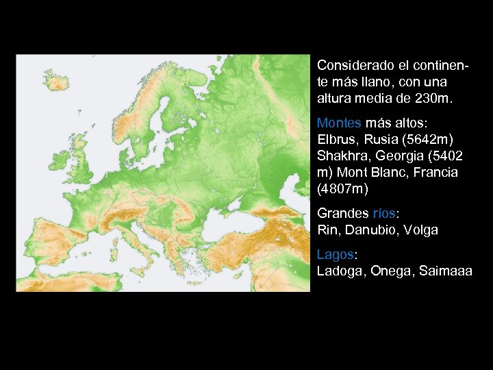 Considerado el continente más llano, con una altura media de 230 m. Montes más