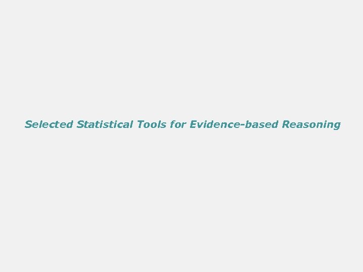 Selected Statistical Tools for Evidence-based Reasoning 