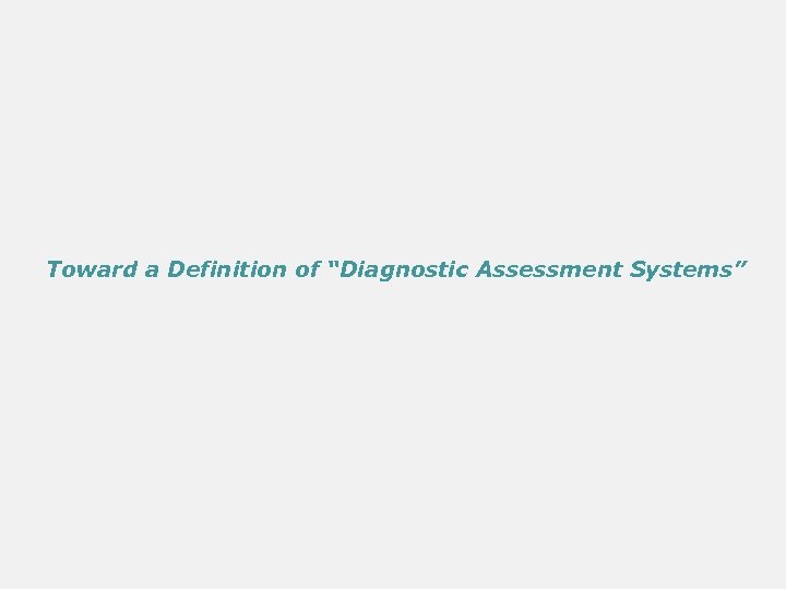 Toward a Definition of “Diagnostic Assessment Systems” 
