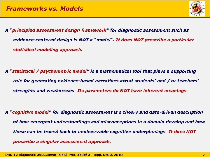 Frameworks vs. Models A “principled assessment design framework” for diagnostic assessment such as evidence-centered
