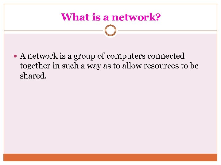 What is a network? A network is a group of computers connected together in