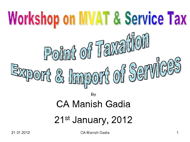 By CA Manish Gadia 21 st January, 2012 21. 01. 2012 CA Manish Gadia