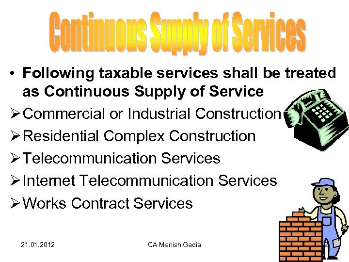  • Following taxable services shall be treated as Continuous Supply of Service Ø