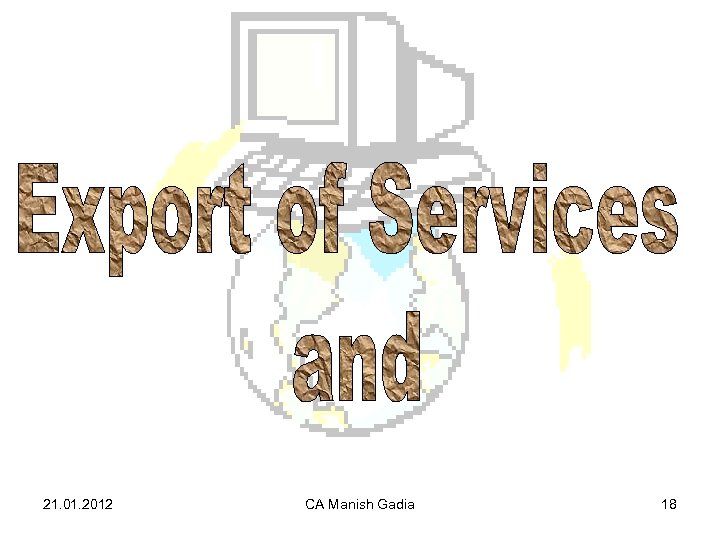 21. 01. 2012 CA Manish Gadia 18 