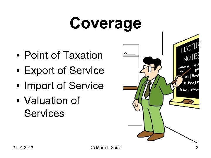 Coverage • • Point of Taxation Export of Service Import of Service Valuation of