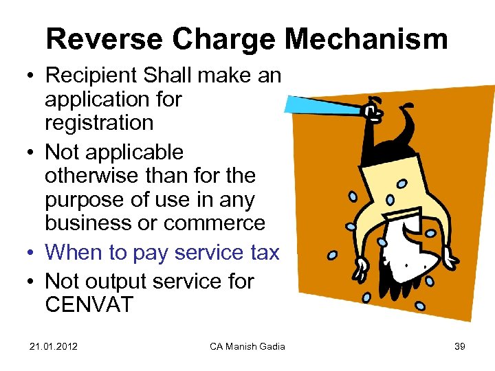 Reverse Charge Mechanism • Recipient Shall make an application for registration • Not applicable