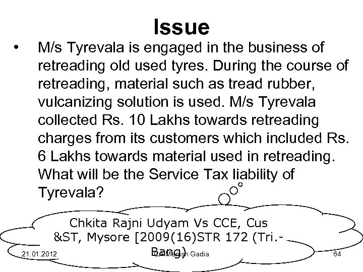  • Issue M/s Tyrevala is engaged in the business of retreading old used