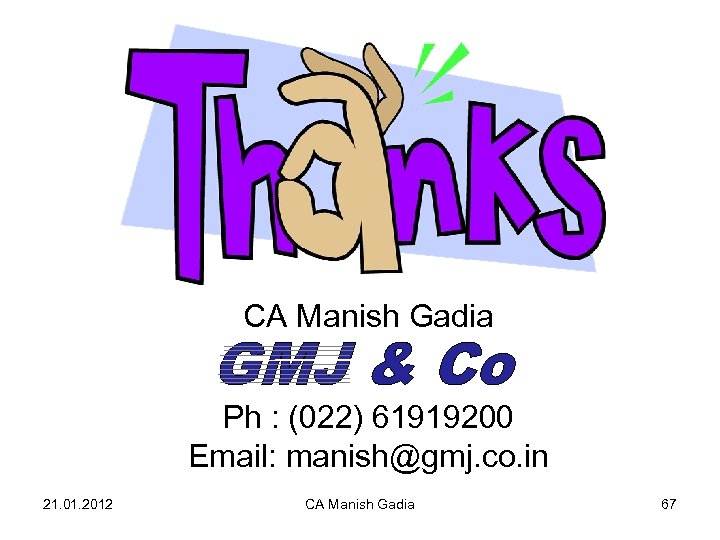 CA Manish Gadia Ph : (022) 61919200 Email: manish@gmj. co. in 21. 01. 2012