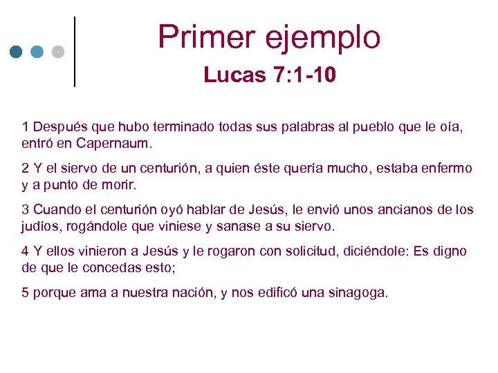 Primer ejemplo Lucas 7: 1 -10 1 Después que hubo terminado todas sus palabras