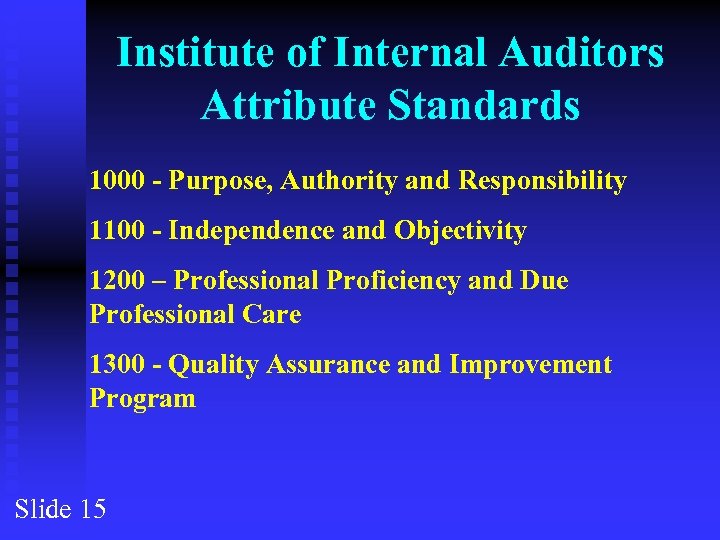 Institute of Internal Auditors Attribute Standards 1000 - Purpose, Authority and Responsibility 1100 -