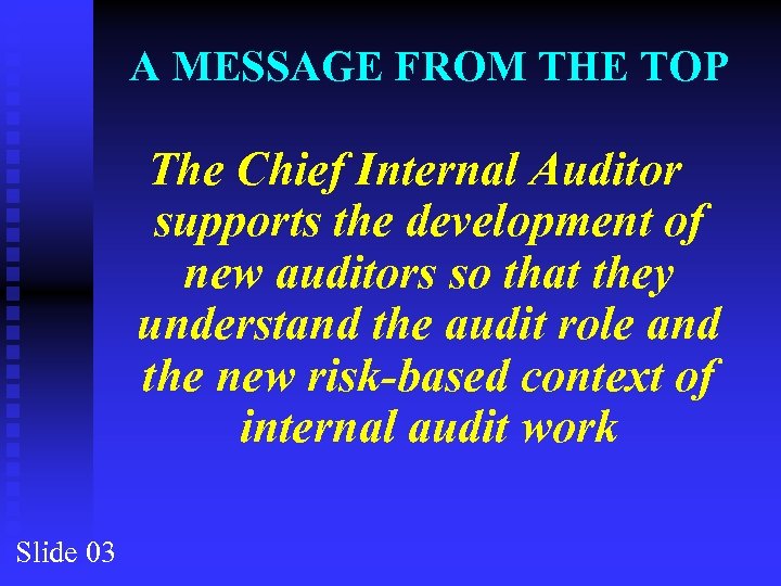 A MESSAGE FROM THE TOP The Chief Internal Auditor supports the development of new