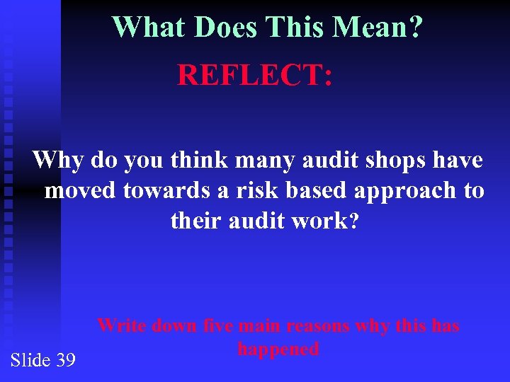 What Does This Mean? REFLECT: Why do you think many audit shops have moved