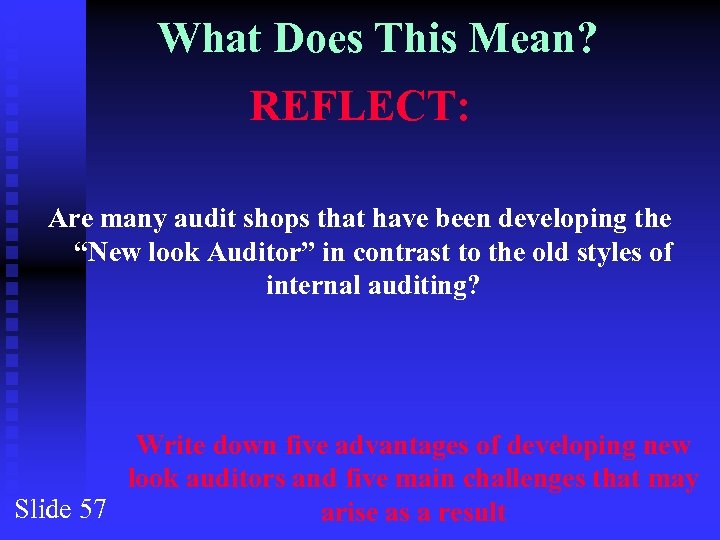 What Does This Mean? REFLECT: Are many audit shops that have been developing the