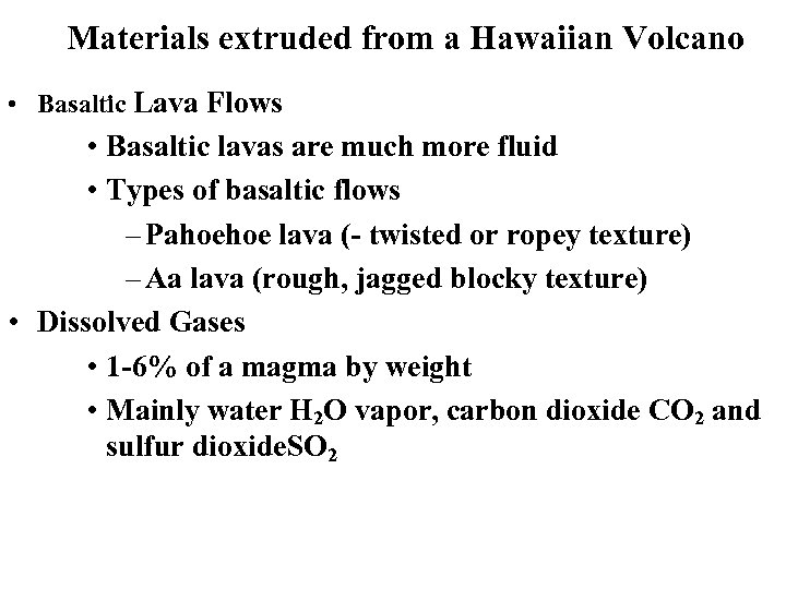 Materials extruded from a Hawaiian Volcano • Basaltic Lava Flows • Basaltic lavas are